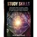 Study Skills: Discover How To Easily Learn Anything In The Most Effective & Time Efficient Ways Possible
