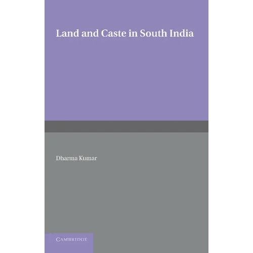 Land and Caste in South India: Agricultural Labour in the Madras Presidency During the Nineteenth Century