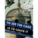 To See the Cage is to Leave It - 25 Techniques the Few Use to Control the Many