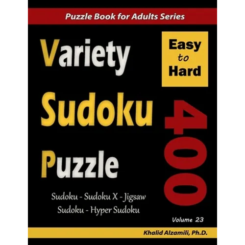 Variety Sudoku Puzzle: 400 Easy to Hard Puzzles (Sudoku, Sudoku X, Jigsaw Sudoku, Hyper Sudoku)