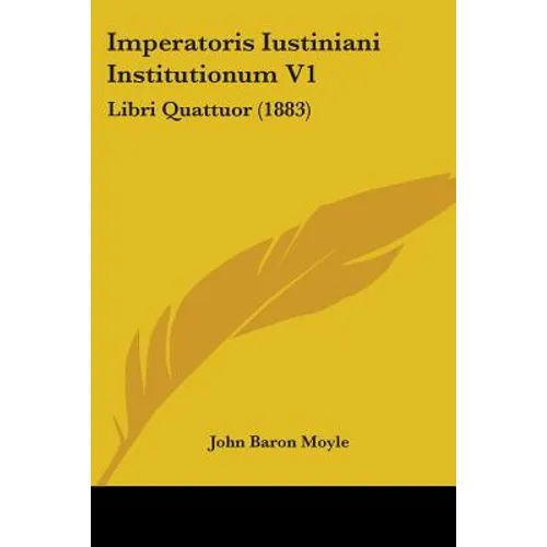 Imperatoris Iustiniani Institutionum V1: Libri Quattuor (1883)