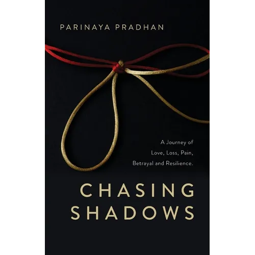Chasing Shadows: A Journey of Love, Loss, Pain, Betrayal and Resilience