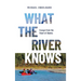 What the River Knows: Essays from the Heart of Alaska