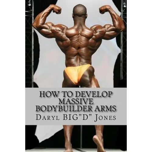 How to Develop Massive Bodybuilder Arms: Massive Bodybuilder Arms
