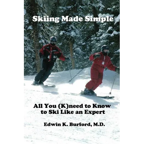 Skiing Made Simple - All You (K)Need to Know to Ski Like an Expert