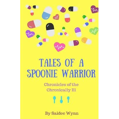 Tales of a Spoonie Warrior: Chronicles of the Chronically Ill