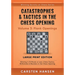 Catastrophes & Tactics in the Chess Opening - Volume 3: Flank Openings - Large Print Edition: Winning in 15 Moves or Less: Chess Tactics, Brilliancies