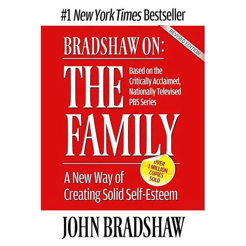 Bradshaw On: The Family: A New Way of Creating Solid Self-Esteem