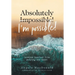 Absolutely I'm Possible!: Lessons Learned from Defying the Odds
