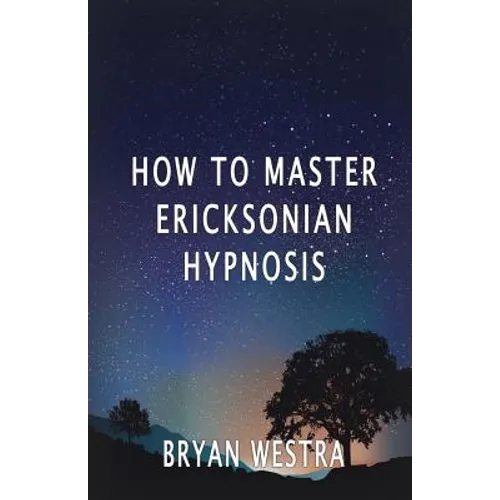 How To Master Ericksonian Hypnosis