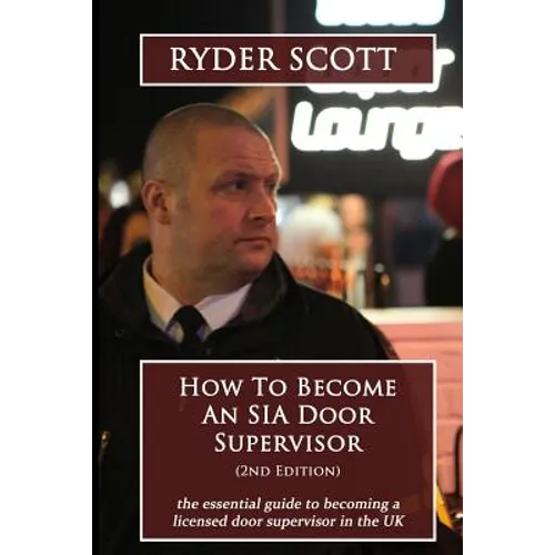 How To Become An SIA Door Supervisor: the essential guide to becoming a licensed door supervisor in the UK