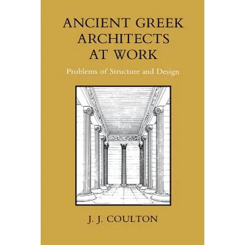 Ancient Greek Architects at Work: Problems of Structure and Design