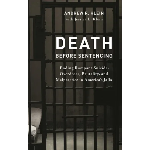 Death Before Sentencing: Ending Rampant Suicide, Overdoses, Brutality, and Malpractice in America's Jails