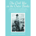 The Civil War on the Outer Banks: A History of the Late Rebellion Along the Coast of North Carolina from Carteret to Currituck, with Comments on Prewa
