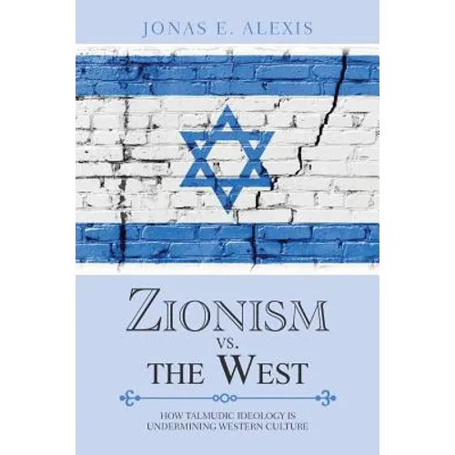 Zionism Vs. the West: How Talmudic Ideology Is Undermining Western Culture