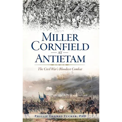 Miller Cornfield at Antietam: The Civil War's Bloodiest Combat