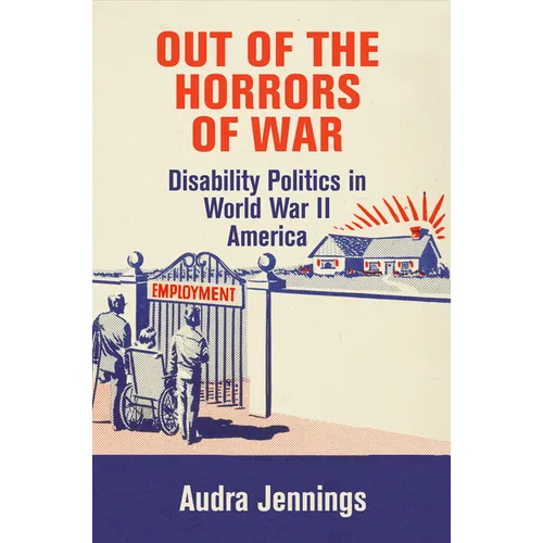 Out of the Horrors of War: Disability Politics in World War II America