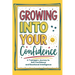 Growing into your confidence: A teenagers journey - developing self-confidence for teenagers and pre teens.