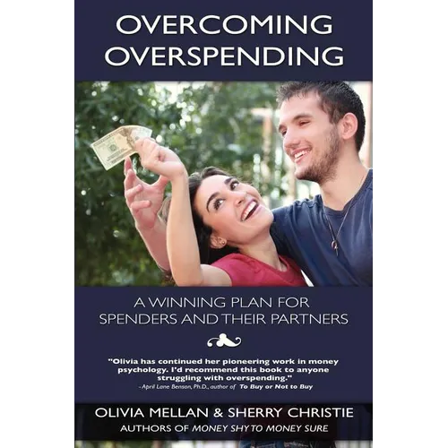 Overcoming Overspending: A Winning Plan for Spenders and Their Partners
