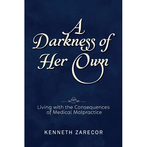 A Darkness of Her Own: Living with the Consequences of Medical Malpractice