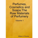 Perfumes, Cosmetics and Soaps: The Raw Materials of Perfumery: Volume 1