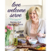 Love Welcome Serve: Recipes That Gather and Give