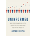 Uninformed: Why People Seem to Know So Little about Politics and What We Can Do about It