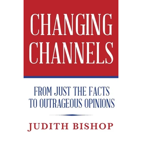 Changing Channels: From Just The Facts To Outrageous Opinions