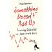 Something Doesn't Add Up: Surviving Statistics in a Number-Mad World