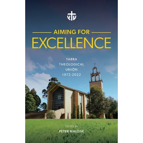 Aiming for Excellence: Yarra Theological Union 1972-2022