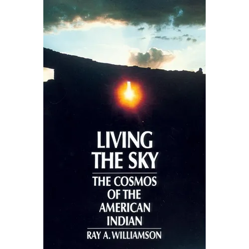 Living the Sky: The Cosmos of the American Indian