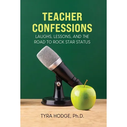 Teacher Confessions: Laughs, Lessons, and the Road to Rockstar Status