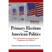 Primary Elections and American Politics: The Unintended Consequences of Progressive Era Reform
