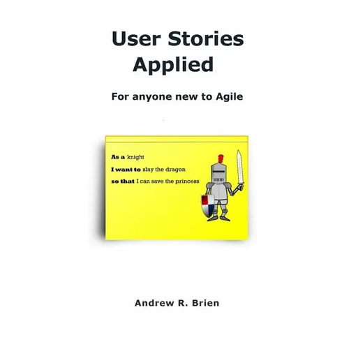 User Stories Applied: For anyone new to Agile