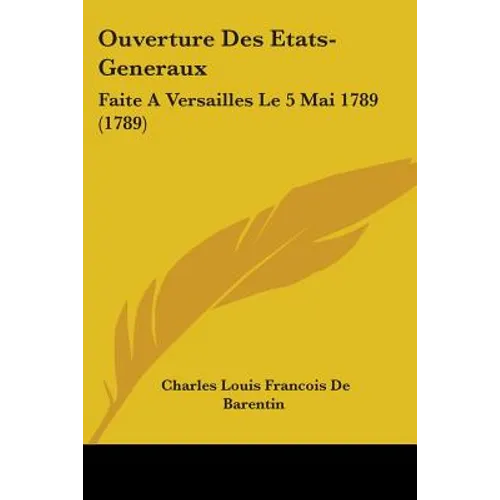 Ouverture Des Etats-Generaux: Faite A Versailles Le 5 Mai 1789 (1789)