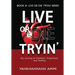 Live or Die Tryin': My Journey to Freedom, Forgiveness and Healing
