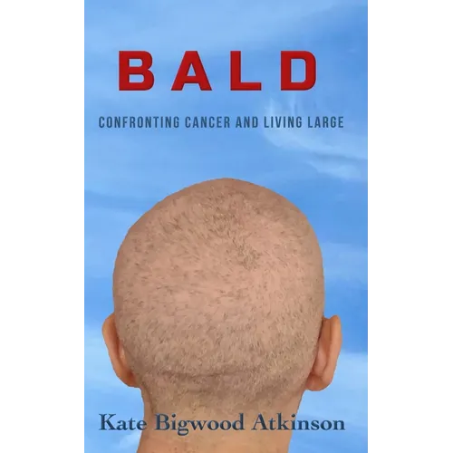 Bald: Confronting Cancer and Living Large