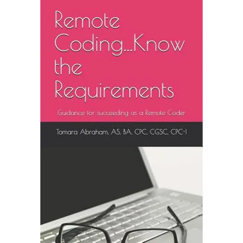 Remote Coding...Know the Requirements: Guidance for succeeding as a remote coder.