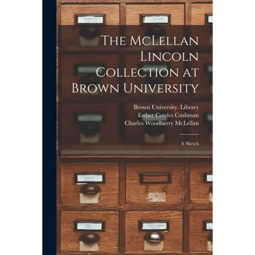 The McLellan Lincoln Collection at Brown University; a Sketch