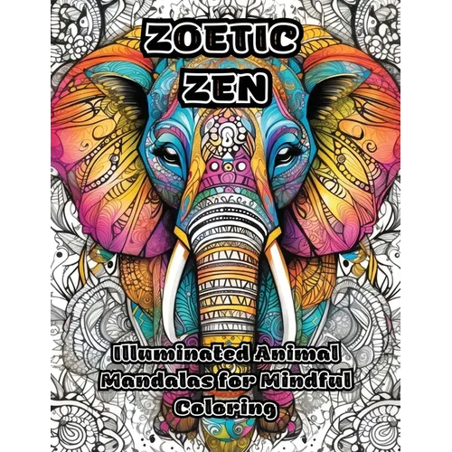 Zoetic Zen: Illuminated Animal Mandalas for Mindful Coloring