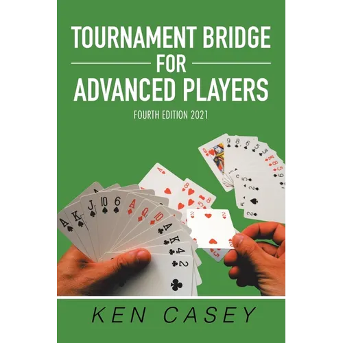Tournament Bridge for Advanced Players: Fourth Edition 2021