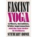 Fascist Yoga: Grifters, Occultists, White Supremacists, and the New Order in Wellness