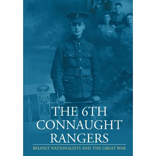 The 6th Connaught Rangers: Belfast Nationalists and the Great War