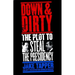Down & Dirty: The Plot to Steal the Presidency