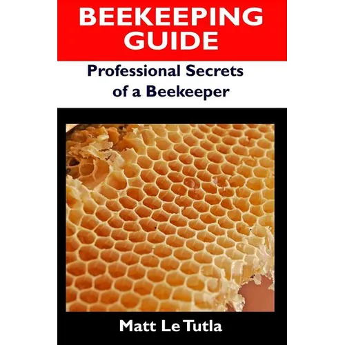 Beekeeping Guide: Professional Secrets of a Beekeeper