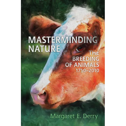 Masterminding Nature: The Breeding of Animals, 1750-2010