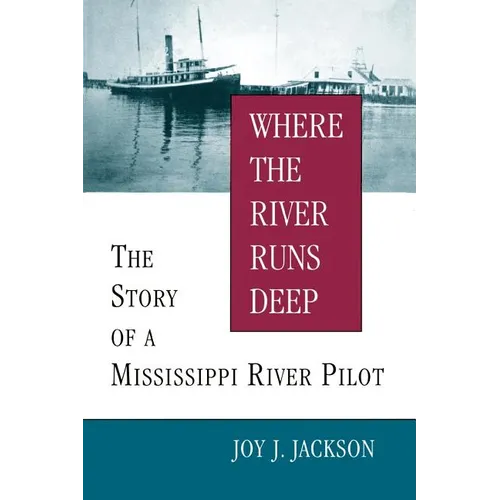 Where the River Runs Deep: The Story of a Mississippi River Pilot
