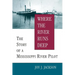 Where the River Runs Deep: The Story of a Mississippi River Pilot