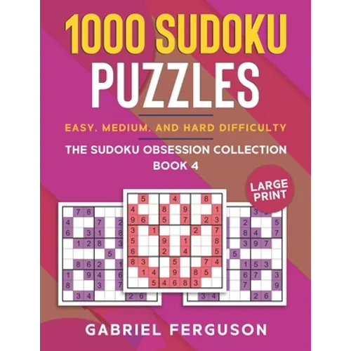 1000 Sudoku Puzzles Easy, Medium and Hard difficulty Large Print: The Sudoku obsession collection Book 4