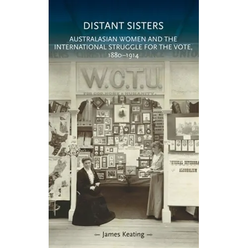 Distant Sisters: Australasian Women and the International Struggle for the Vote, 1880-1914